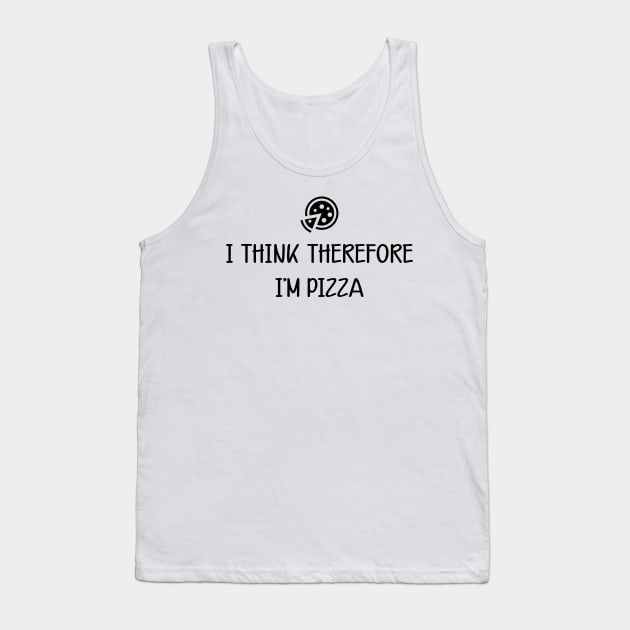 Pizza - I think therefore I'm pizza Tank Top by KC Happy Shop